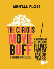 Ebooks for iphone Mental Floss: The Curious Movie Buff: A Miscellany of Fantastic Films from the Past 50 Years (Movie Trivia, Film Trivia, Film History) 9781681888842 DJVU MOBI FB2 in English by Jennifer M. Wood, Mental Floss, Jennifer M. Wood, Mental Floss