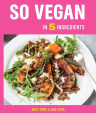 Title: So Vegan in 5 Ingredients, Author: Roxy Pope