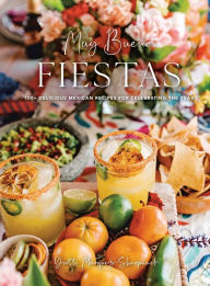 Title: Muy Bueno: FIESTAS: 100+ Delicious Mexican Recipes for Celebrating the Year, Author: Yvette Marquez-Sharpnack