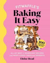Public domain books pdf download FitWaffle's Baking It Easy: All My Best 3-Ingredient Recipes and Most-Loved Sweets and Desserts (Easy Baking Recipes, Dessert Recipes, Simple Baking Cookbook, Instagram Recipe Book)  by Eloise Head 9781681889290 in English