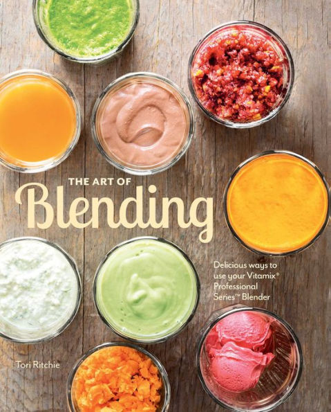 The Art of Blending: Delicious ways to use your Vitamix® Professional SeriesT Blender