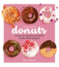 Title: Little Treats Donuts: Recipes for Glazed, Sprinkled & Jelly-Filled Delights, Author: Elinor Klivans