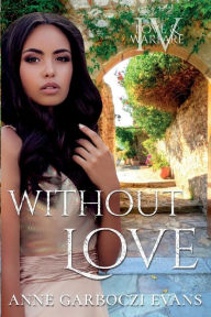 Title: Without Love: Love and Warfare series book 4, Author: Anne Garboczi Evans