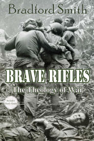 Title: Brave Rifles: The Theology of War, Author: Bradford Smith