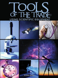 Title: Tools of the Trade: Using Scientific Equipment, Author: Kirsten Larson