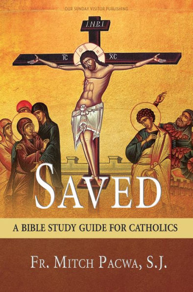 Saved: A Bible Study Guide for Catholics