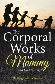 Title: The Corporal Works of Mommy (and Daddy Too), Author: Dan Lewindon