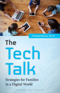 Title: The Tech Talk: Strategies for Families in a Digital World, Author: PsyD Michael Horne