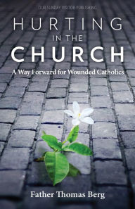 Title: Hurting in the Church: A Way Forward for Wounded Catholics, Author: Sheila Sullivan