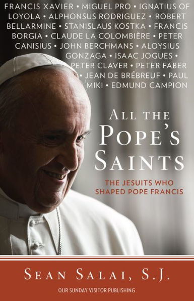 All the Pope's Saints: The Jesuits Who Shaped Pope Francis