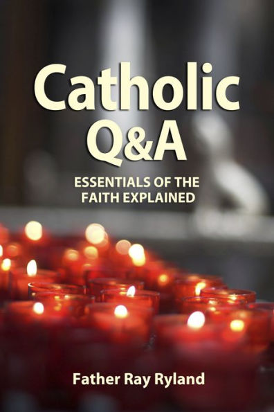 Catholic Q&A: Essentials of the Faith Explained