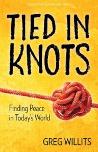 Title: Tied in Knots: Finding Peace in Today's World, Author: Greg Willits