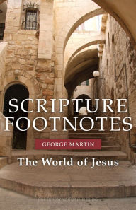 Title: Scripture Footnotes: The World of Jesus, Author: George Martin