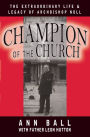 Champion of the Church: The Extraordinary Life & Legacy of Archbishop Noll