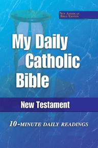 Title: My Daily Catholic Bible: New Testament, NABRE, Author: Edited by Dr. Paul Thigpen