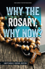 Title: Why the Rosary, Why Now?, Author: David Bray