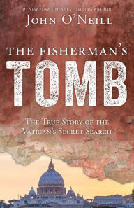 Title: The Fisherman's Tomb: The True Story of the Vatican's Secret, Author: John O'Neill