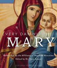 Title: Every Day with Mary: Reflections by Affiliates of Mayslake, Author: Dr. Mary Amore