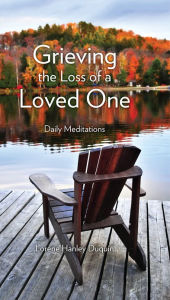 Title: Grieving the Loss of a Loved One: Daily Meditations, Author: Lorene Hanley Duquin