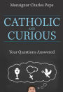 Catholic and Curious: Your Questions Answered