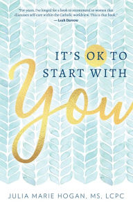 Title: It's OK to Start with You, Author: MS LCPC Julia Marie Hogan