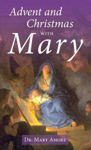 Title: Advent and Christmas with Mary, Author: Mary