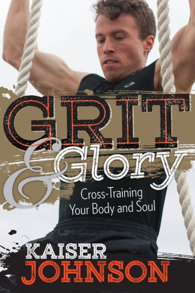 Grit & Glory: Cross Training Your Body and Soul