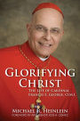 Glorifying Christ: The Life of Cardinal Francis E. George, O.M.I.