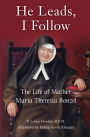 He Leads, I Follow: The Life of Mother Maria Theresia Bonzel