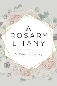 Title: A Rosary Litany, Author: Fr. Edward Looney