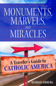 English audio books free download Monuments, Marvels, and Miracles: A Traveler's Guide to Catholic America iBook by Marion Amberg