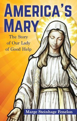 America's Mary: The Story of Our Lady Good Help