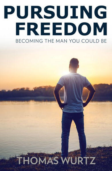 Pursuing Freedom: Becoming the Man You Could Be