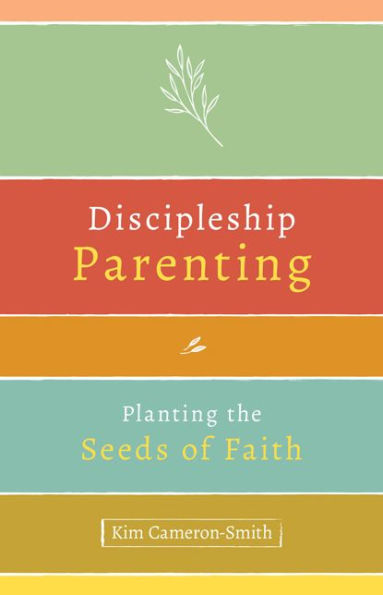Discipleship Parenting: Raising God-First Kids in a Me-First World