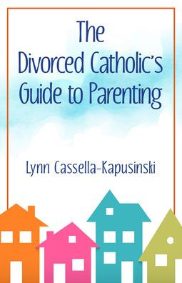 The Divorced Catholic's Guide to Parenting