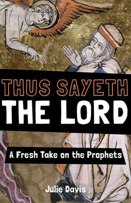 Thus Sayeth the Lord: A Fresh Take on Prophets
