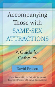 Title: Accompanying those with Same-sex Attractions: A Guide for Catholics, Author: David Prosen