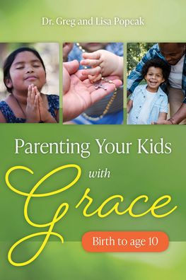 Parenting Your Kids with Grace (Birth to Age 10)