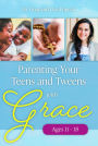 Parenting Your Teens and Tweens with Grace (Ages 11 to 18)