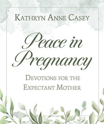 Peace in Pregnancy: Devotions for the Expectant Mother