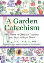 A Garden Catechism: 100 Plants in Christian Tradition and How to Grow Them