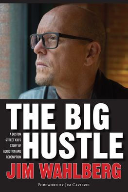 The Big Hustle: A Boston Street Kid's Story of Addiction and Redemption