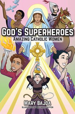 God's Superheroes: Amazing Catholic Women