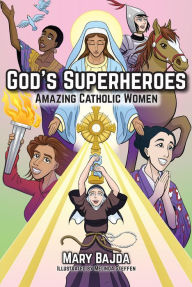 Title: God's Superheroes: Amazing Catholic Women, Author: Mary Bajda. Illustrated by Melinda Steffen