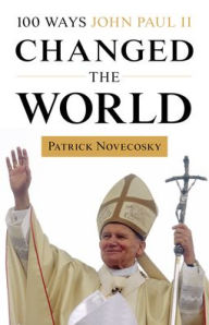 Title: 100 Ways John Paul II Changed the World, Author: Patrick Novecosky