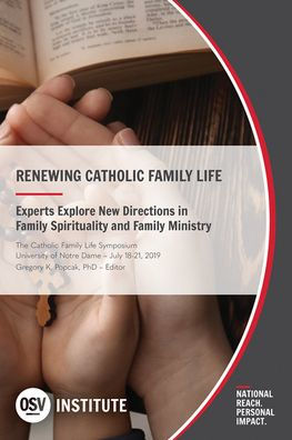 Renewing Catholic Family Life: Experts Explore New Directions in Family Spirituality and Family Ministry