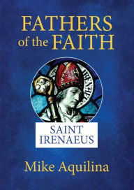 Downloading free ebooks for android Fathers of the Faith: Saint Irenaeus by  (English Edition) 9781681927060