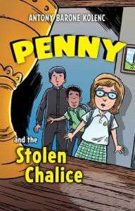 Title: Penny and the Stolen Chalice, Author: Antony Barone Kolenc