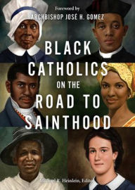 Title: Black Catholics on the Road to Sainthood, Author: Michael R Heinlein