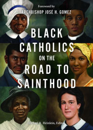 Title: Black Catholics on the Road to Sainthood, Author: Editor Michael R. Heinlein